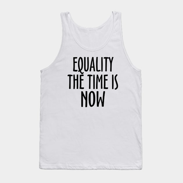 Equality The Time Is Now Tank Top by KsuAnn